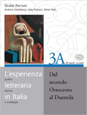 L'esperienza letteraria in Italia. Per le Scuole superiori. 3.Dal secondo Ottocento al Duemila - Giulio Ferroni