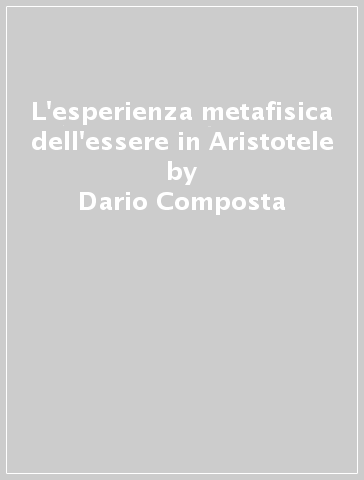 L'esperienza metafisica dell'essere in Aristotele - Dario Composta