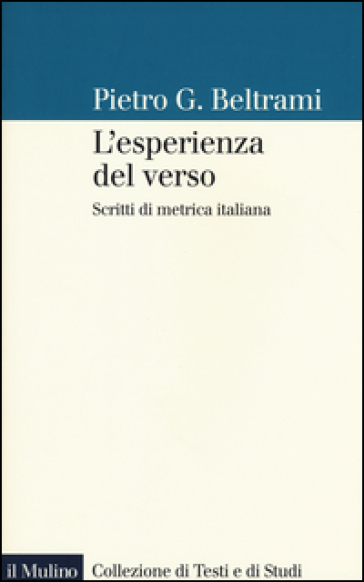 L'esperienza del verso. Scritti di metrica italiana - Pietro G. Beltrami