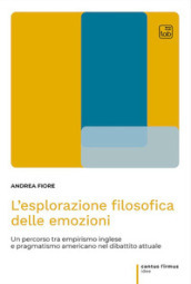 L esplorazione filosofica delle emozioni. Un percorso tra empirismo inglese e pragmatismo americano nel dibattito attuale