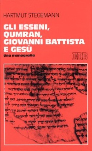 Gli esseni, Qumran, Giovanni Battista e Gesù. Una monografia - Hartmut Stegemann