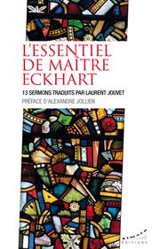 L essentiel de maître Eckhart - 13 sermons traduits par Laurent Jouvet