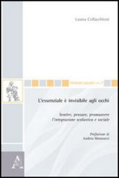 L essenziale è invisibile agli occhi. Sentire, pensare, promuovere l integrazione scolastica e sociale