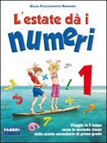 L'estate dà i numeri. Per la Scuola media. 1. - Gilda Flaccavento Romano