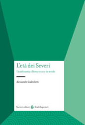 L età dei Severi. Una dinastia a Roma tra II e III secolo