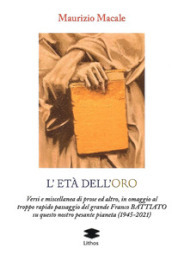 L età dell roro. Versi e miscellanea di prose ed altro, in omaggio al troppo rapido passaggio del grande Franco Battiato su questo nostro pesante pianeta (1945-2021)