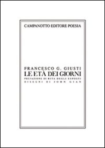 Le età dei giorni. Undici poesie più due - Francesco G. Giusti