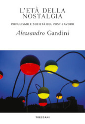 L età della nostalgia. Populismo e società del post-lavoro