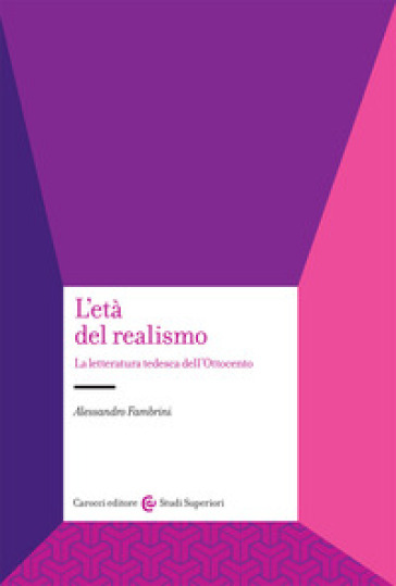 L'età del realismo. La letteratura tedesca dell'Ottocento - Alessandro Fambrini