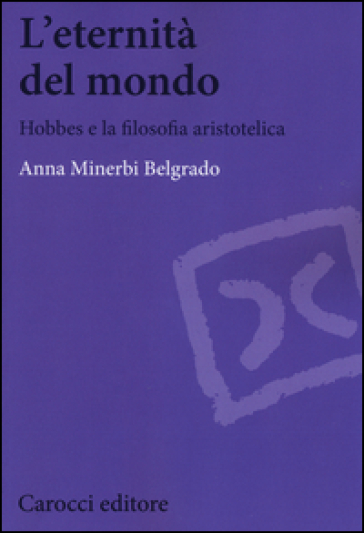 L'eternità del mondo. Hobbes e la filosofia aristotelica - Anna Minerbi Belgrado