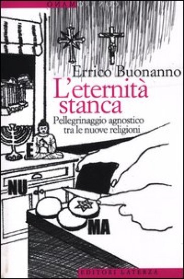 L'eternità stanca. Pellegrinaggio agnostico tra le nuove religioni - Errico Buonanno