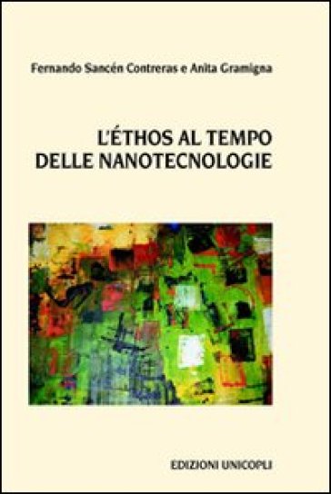 L'ethos al tempo delle nanotecnologie - Anita Gramigna - Fernando S. Contreras