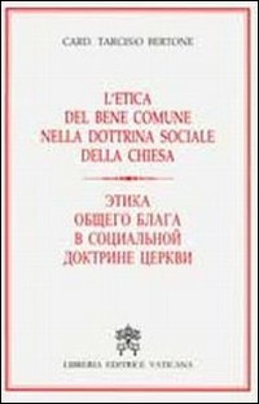 L'etica del bene comune nella dottrina sociale della chiesa. Ediz. russa - Tarcisio Bertone