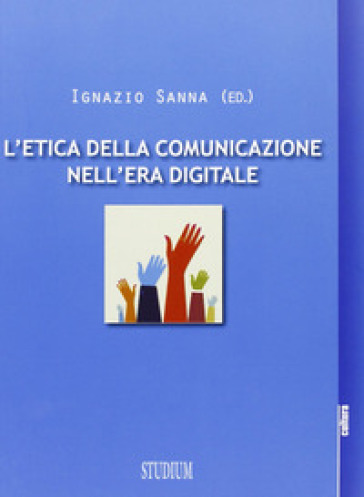 L'etica della comunicazione nell'era digitale - Ignazio Sanna