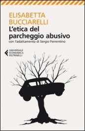 L etica del parcheggio abusivo. Con l adattamento di Sergio Ferrentino