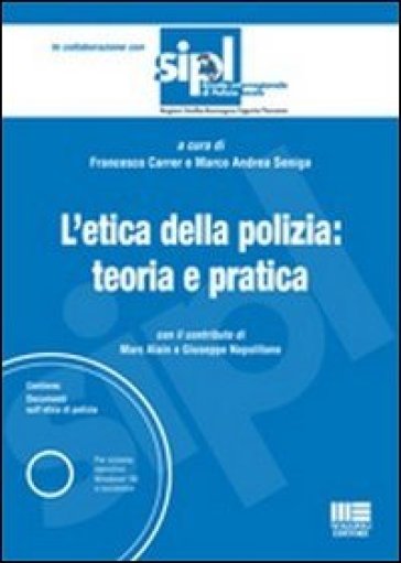 L'etica della polizia: teoria e pratica. Con CD-ROM - Francesco Carrer - Marco A. Seniga