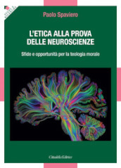 L etica alla prova delle neuroscienze. Sfide e opportunità per la teologia morale