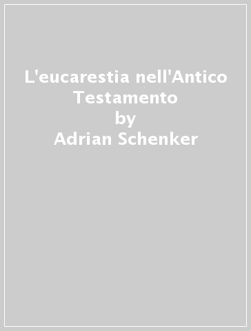 L'eucarestia nell'Antico Testamento - Adrian Schenker