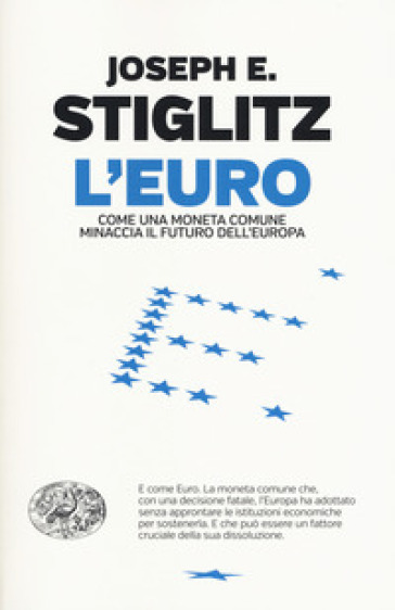 L'euro. Come una moneta comune minaccia il futuro dell'Europa - Joseph E. Stiglitz