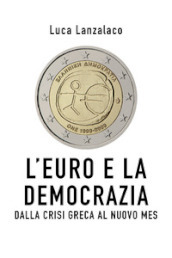 L euro e la democrazia. Dalla crisi greca al nuovo Mes