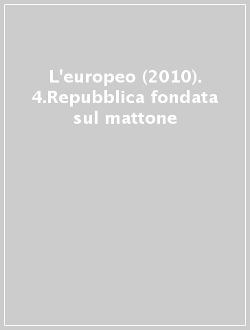 L'europeo (2010). 4.Repubblica fondata sul mattone