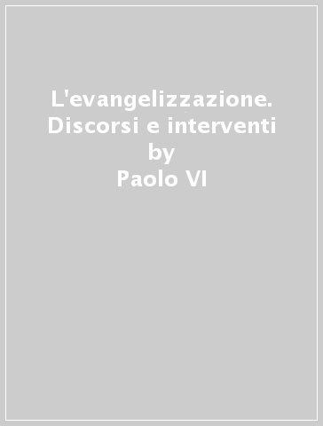 L'evangelizzazione. Discorsi e interventi - Paolo VI