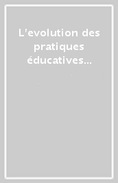 L evolution des pratiques éducatives et de leur impact social dans l Italie, la Republique federale d Allemagne et la France des vingt dernieres années. Actes (1990)