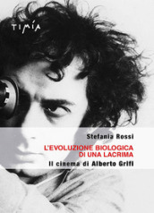 L evoluzione biologica di una lacrima. Il cinema di Alberto Grifi