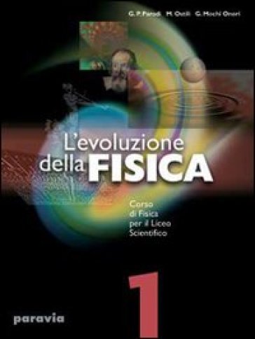 L'evoluzione della fisica. Corso di fisica. Per il Liceo scientifico. 2. - Mario Ostili - G. Paolo Parodi - Guglielmo Mochi Onori