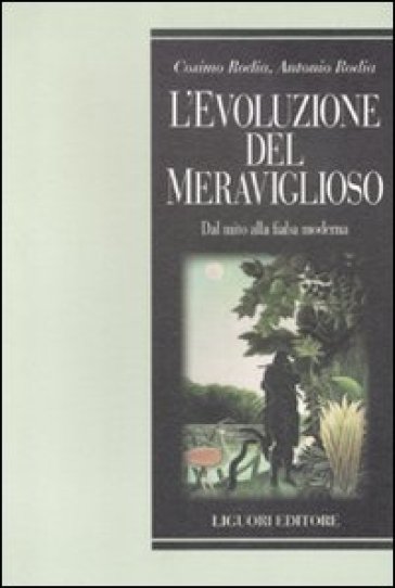 L'evoluzione del meraviglioso. Dal mito alla fiaba moderna - Cosimo Rodia - Antonio Rodia