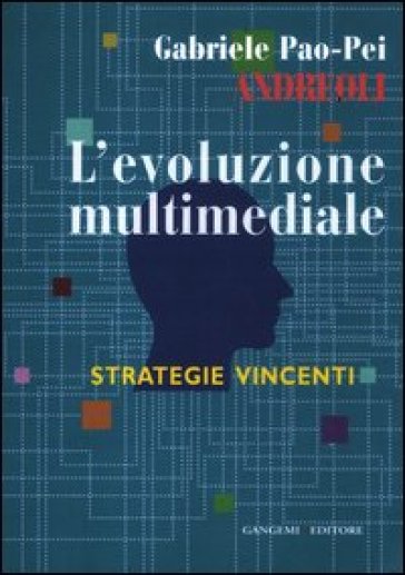 L'evoluzione multimediale. Strategie vincenti - Gabriele Pao Pei Andreoli