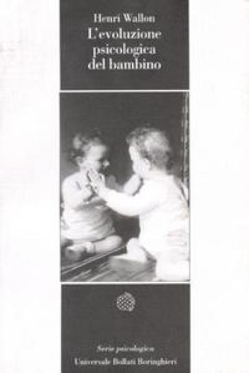 L'evoluzione psicologica del bambino - Henri Wallon