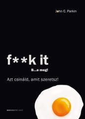 f**k it Ba meg! Azt csináld, amit szeretsz!