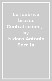 La fabbrica brucia. Contrattazioni, scioperi e dintorni