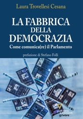 La fabbrica della democrazia. Come comunica(re) il Parlamento