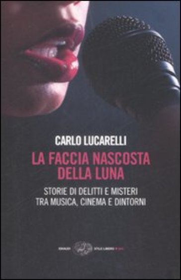 La faccia nascosta della luna. Storie di delitti e misteri tra musica, cinema e dintorni - Carlo Lucarelli