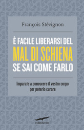 E facile liberarsi del mal di schiena se sai come farlo. Imparate a conoscere il vostro corpo per poterlo curare