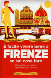 E facile vivere bene a Firenze se sai cosa fare