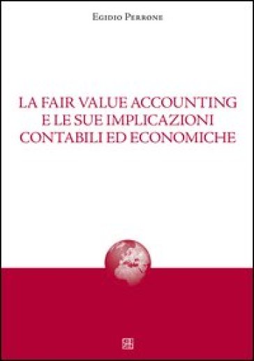 La fair value accounting e le sue implicazioni - Egidio Perrone