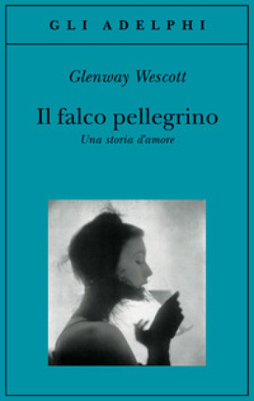 Il falco pellegrino. Una storia d'amore - Glenway Wescott