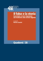 Il falso e la storia. Invenzioni, errori, imposture dal medioevo alla società digitale