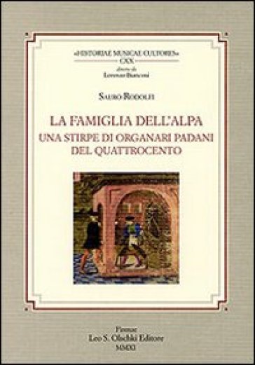 La famiglia Dell'Alpa. Una stirpe di organari padani del Quattrocento - Rodolfo Sauro