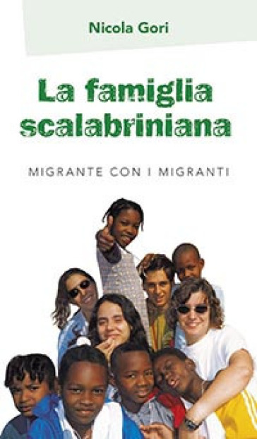 La famiglia Scalabriniana. Migrante con i migranti - Nicola Gori