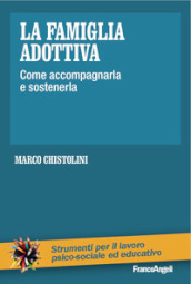 La famiglia adottiva. Come accompagnarla e sostenerla