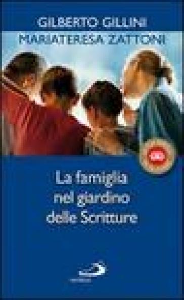 La famiglia nel giardino delle Scritture - Mariateresa Zattoni - Gilberto Gillini