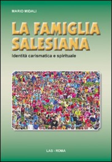 La famiglia salesiana. Identità carismatica e spirituale - Mario Midali