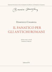 Il fanatico per gli antichi romani. Ediz. critica