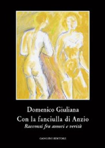 Con la fanciulla di Anzio. Racconti fra amori e verità - Domenico Giuliana