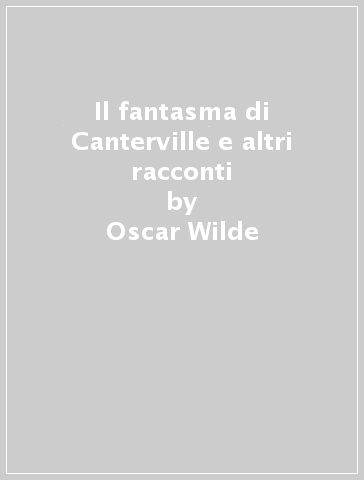 Il fantasma di Canterville e altri racconti - Oscar Wilde