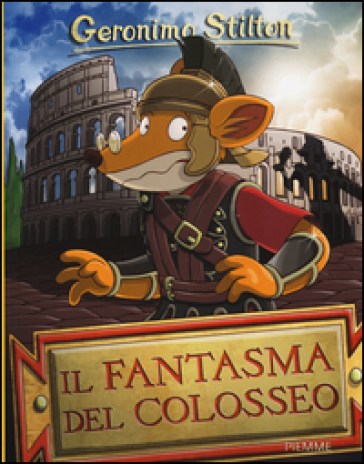 Il fantasma del Colosseo. Ediz. illustrata - Geronimo Stilton